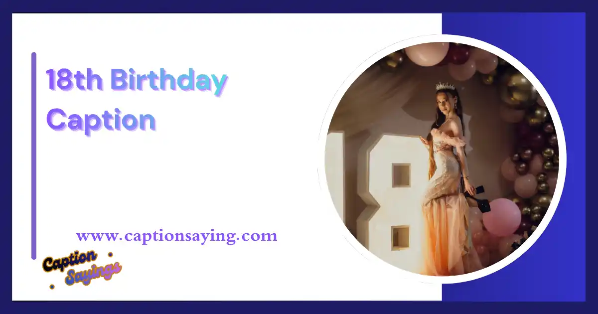 Ultimate 18th Birthday Caption: Fun, Heartfelt & Creative