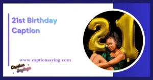 21st Birthday Caption: 300+ Best, Fun & Unique Lines