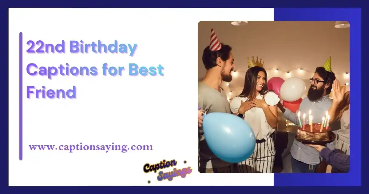 22nd Birthday Captions for Best Friend