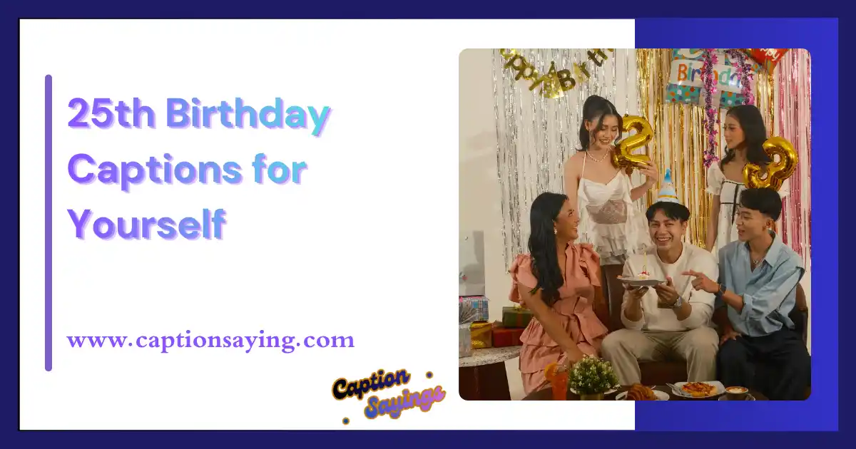25th Birthday Captions for Yourself (Self-Love & Glow Up)