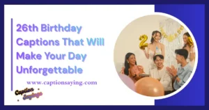 110+ 26th Birthday Captions That Will Make Your Day Unforgettable