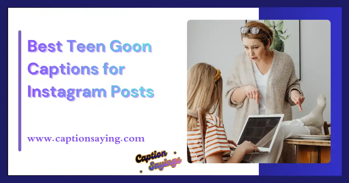 Best Teen Goon Captions for Instagram Posts