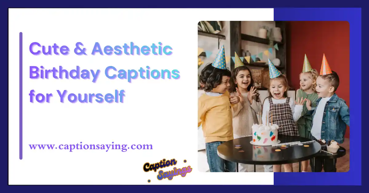 Cute & Aesthetic Birthday Captions for Yourself