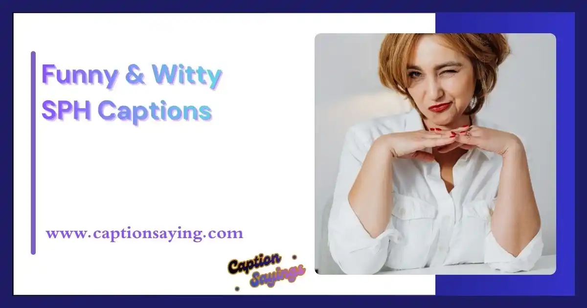 Funny & Witty SPH Captions