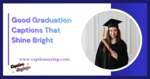 120+ Good Graduation Captions That Shine Bright