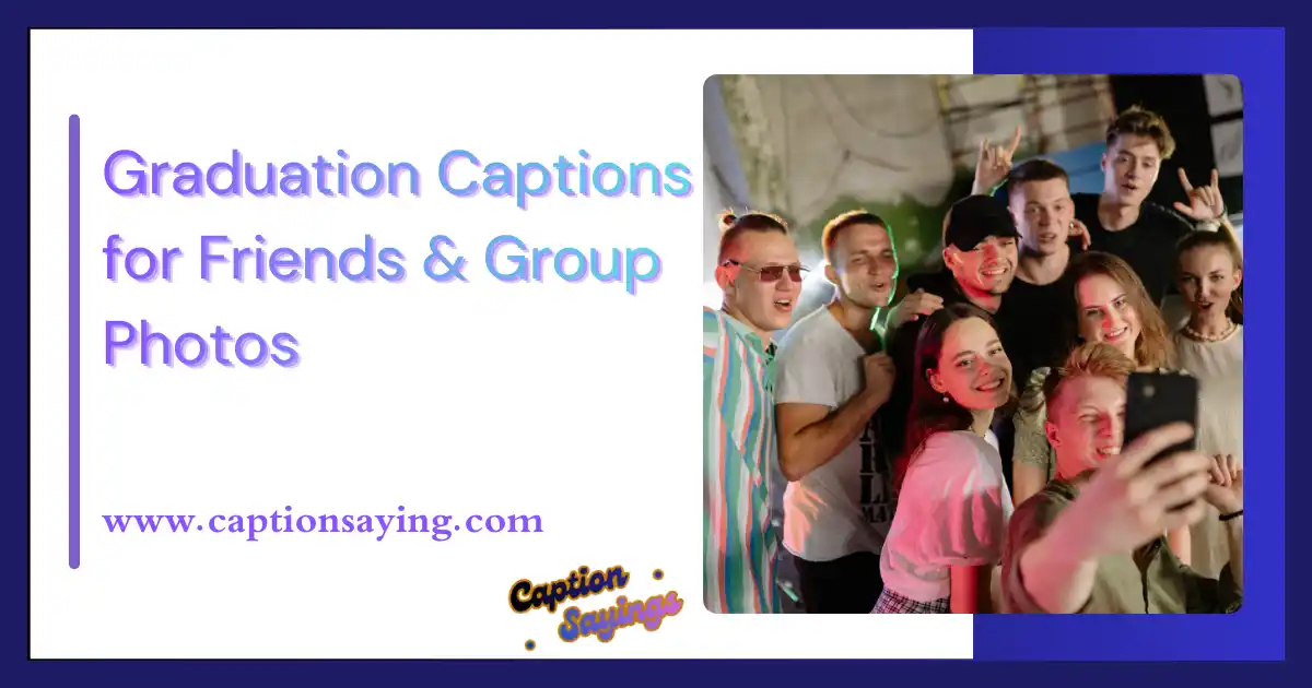 Graduation Captions for Friends & Group Photos