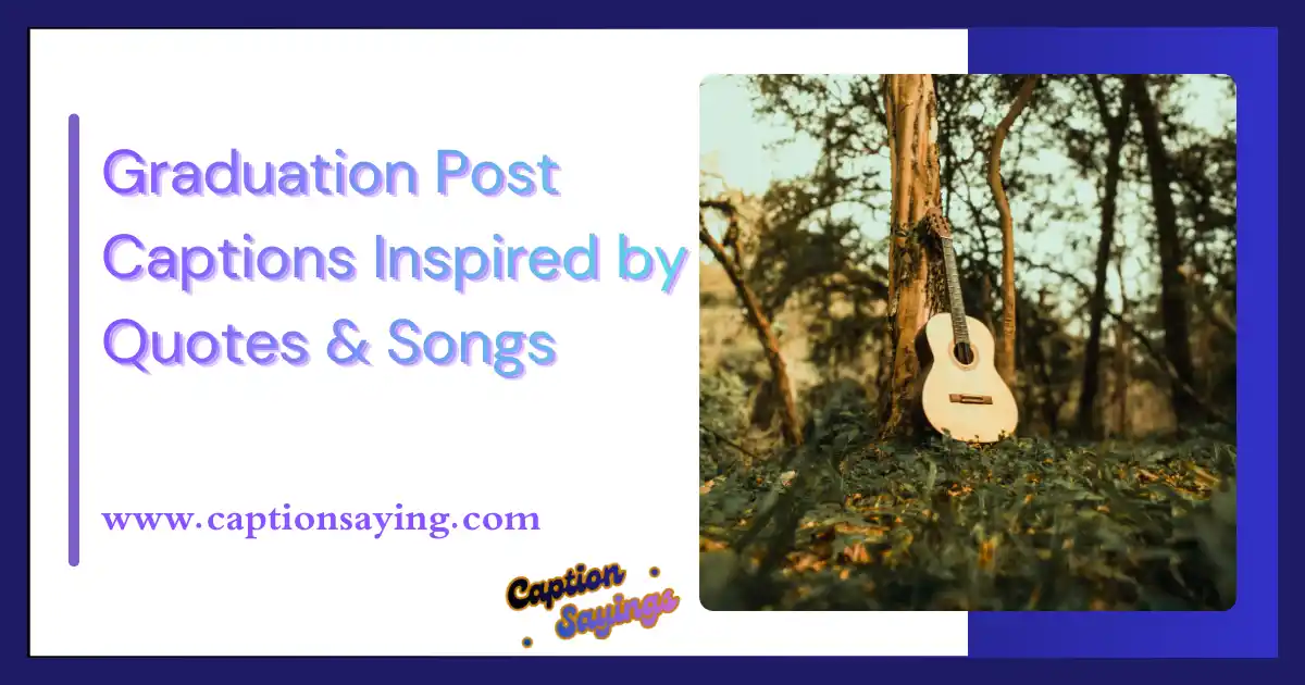 Graduation Post Captions Inspired by Quotes & Songs