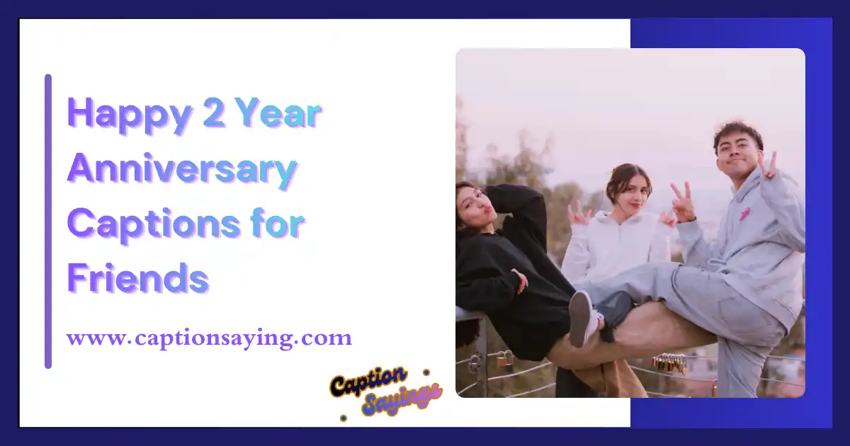 Happy 2 Year Anniversary Captions for Friends