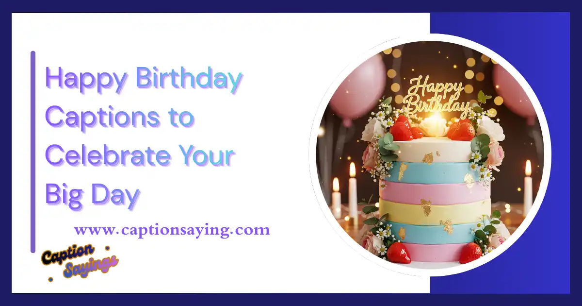155 Happy Birthday Captions to Celebrate Your Big Day