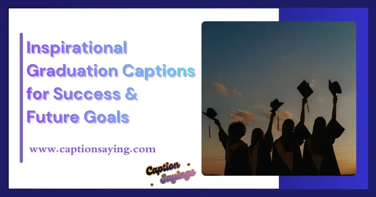 Inspirational Graduation Captions for Success & Future Goals