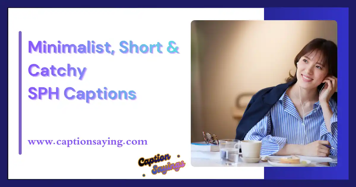Minimalist, Short & Catchy SPH Captions