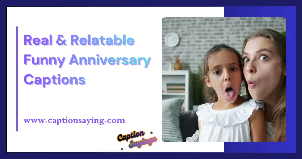 Real & Relatable Funny Anniversary Captions