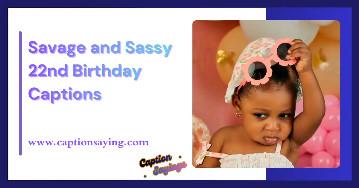 Savage and Sassy 22nd Birthday Captions