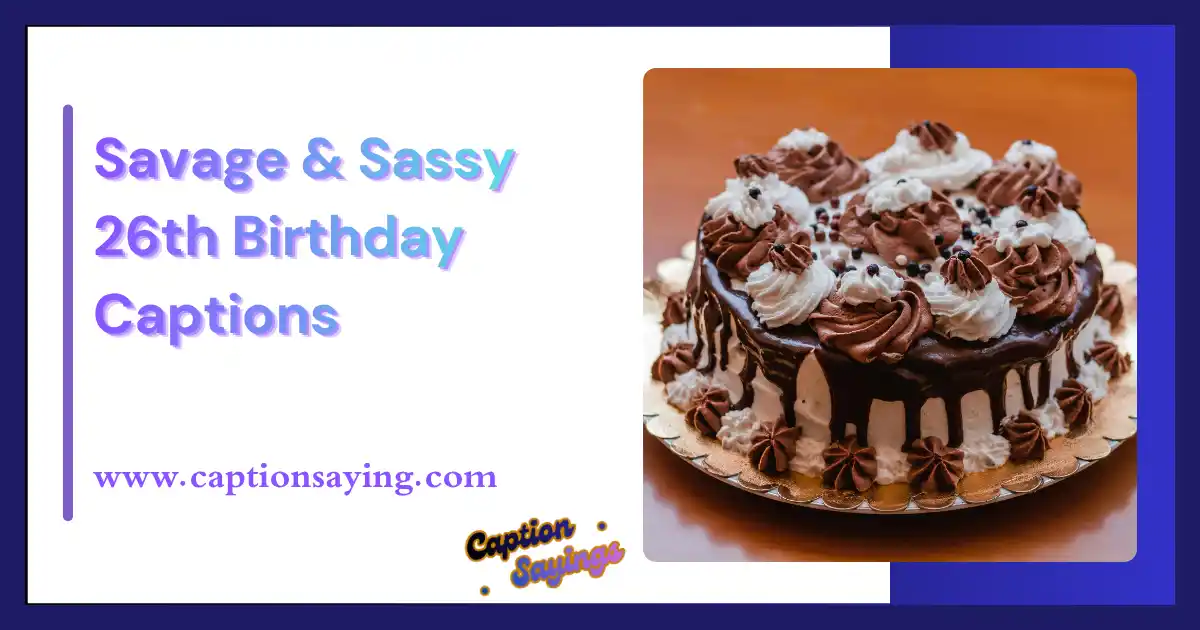 Savage & Sassy 26th Birthday Captions