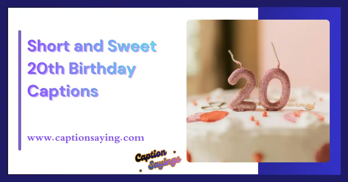 Short and Sweet 20th Birthday Captions