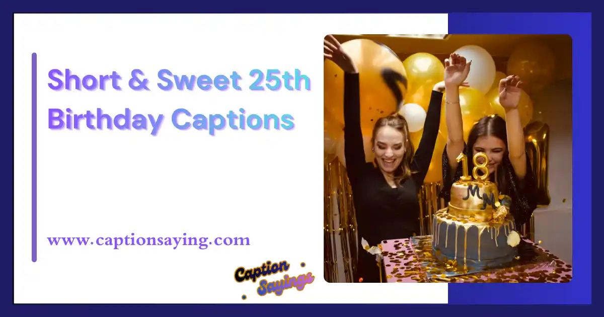 Short & Sweet 25th Birthday Captions
