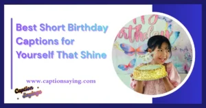 350+ Best Short Birthday Captions for Yourself That Shine
