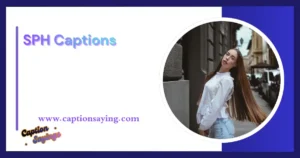 350+ Best SPH Captions to Boost Your Social Media Game