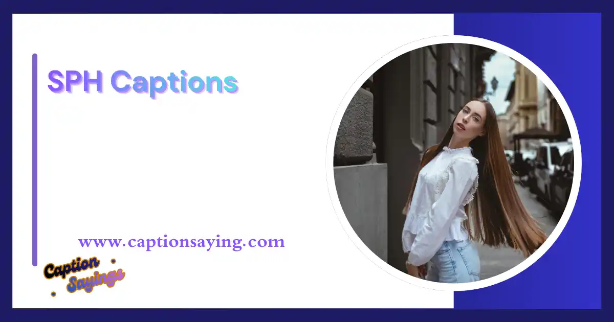 350+ Best SPH Captions to Boost Your Social Media Game