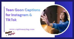 500+ Best Teen Goon Captions for Instagram & TikTok