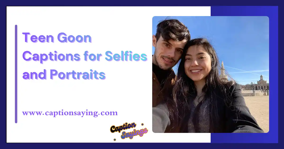 Teen Goon Captions for Selfies and Portraits
