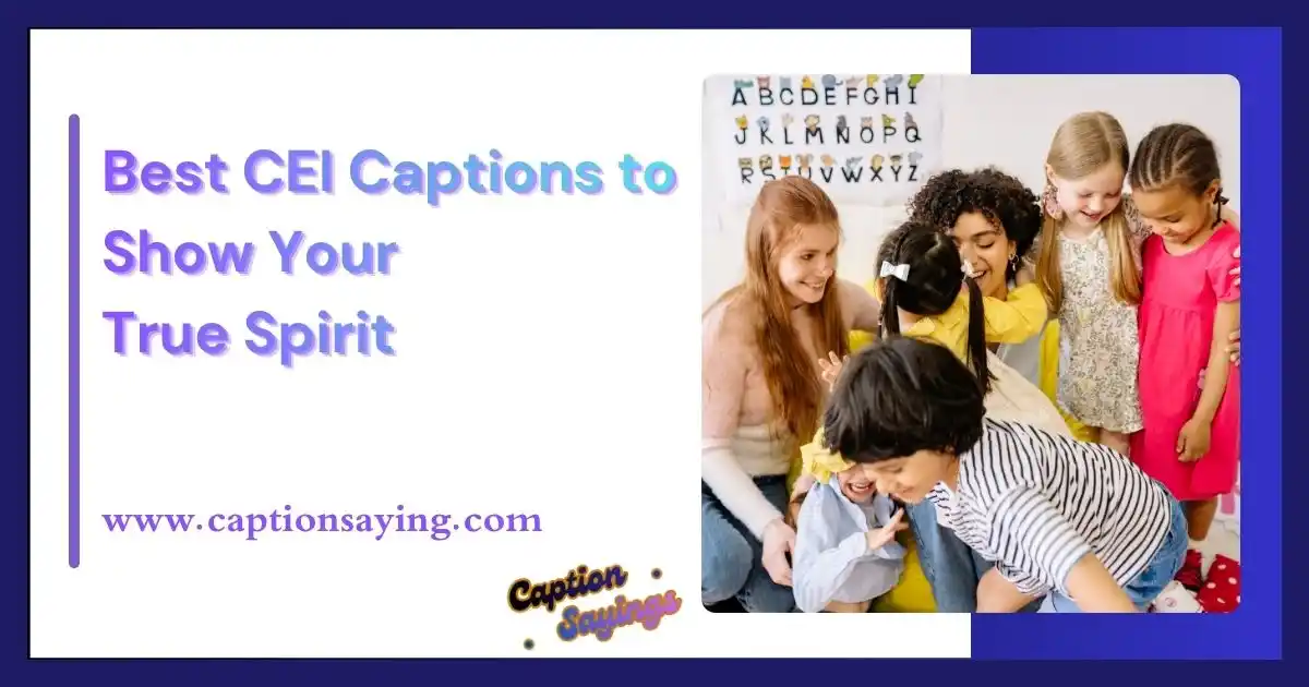 Best CEI Captions to Show Your True Spirit