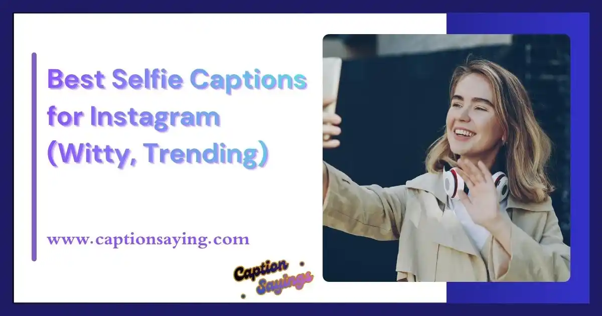 Best Selfie Captions for Instagram (Witty, Trending & High Engagement Ideas)