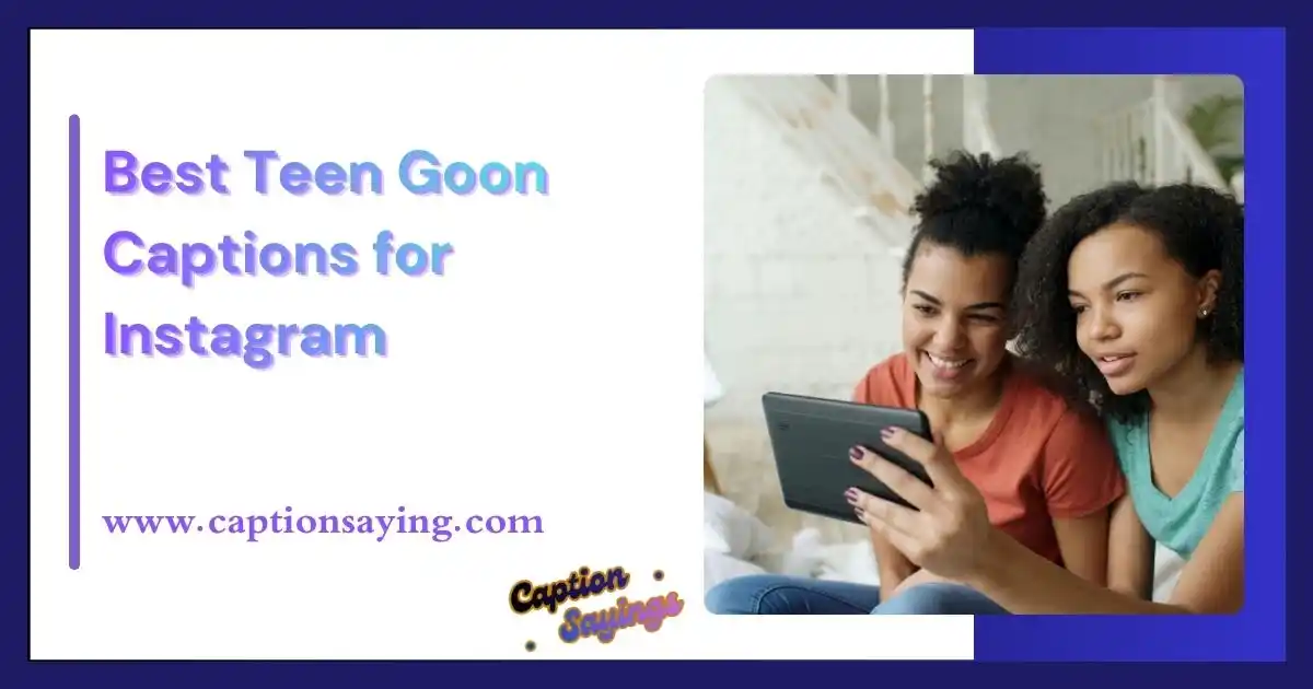Best Teen Goon Captions for Instagram