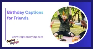 Birthday Captions for Friends
