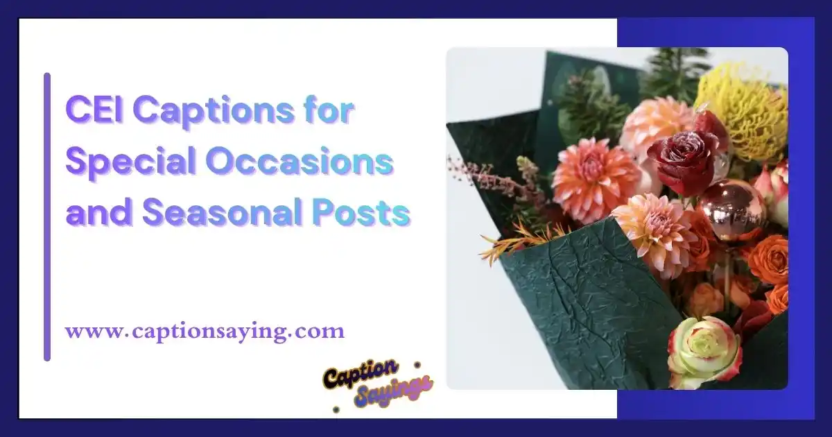 CEI Captions for Special Occasions and Seasonal Posts