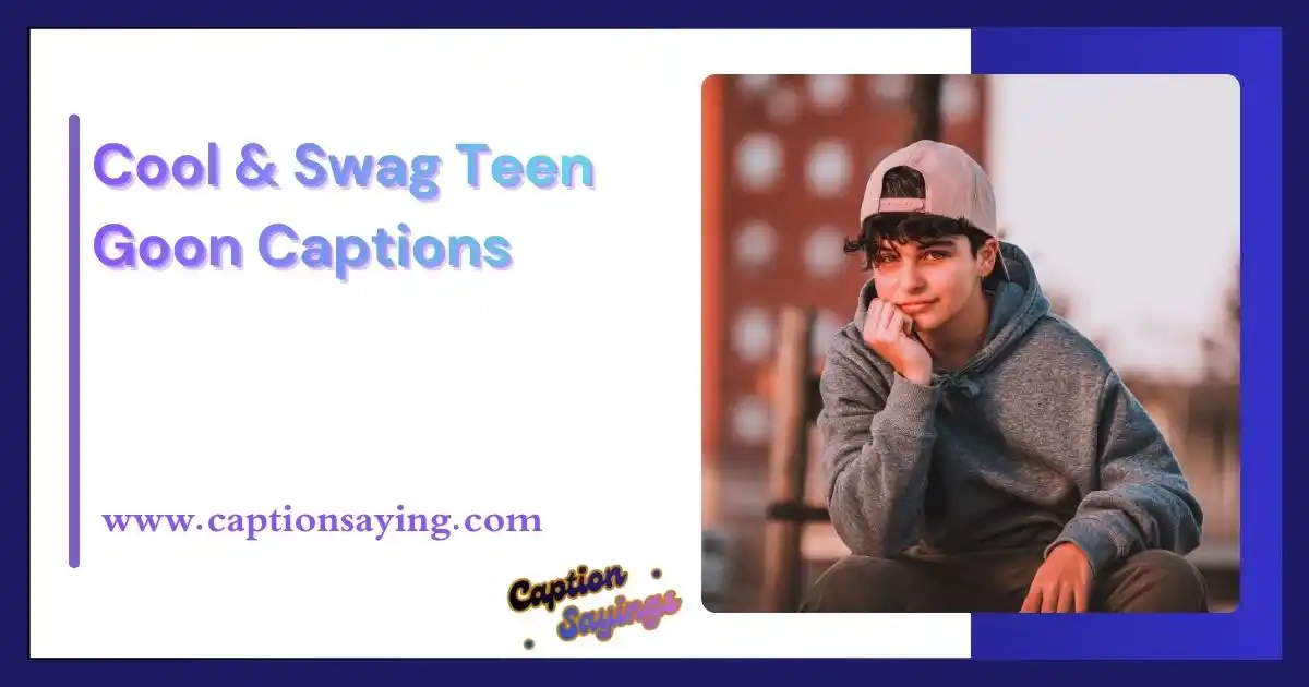 Cool & Swag Teen Goon Captions