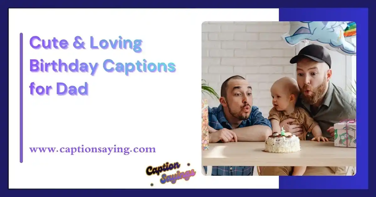 Cute & Loving Birthday Captions for Dad