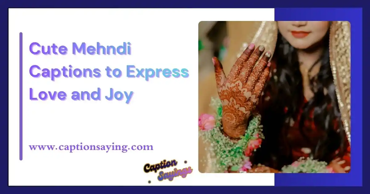 Cute Mehndi Captions to Express Love and Joy