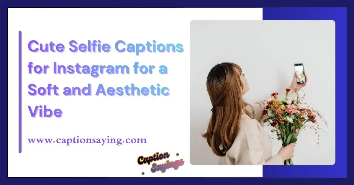 Cute Selfie Captions for Instagram for a Soft and Aesthetic Vibe