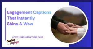 150 Engagement Captions That Instantly Shine & Wow