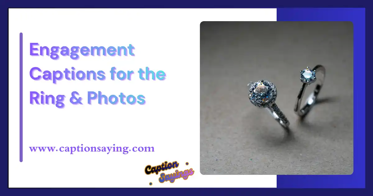 Engagement Captions for the Ring & Photos