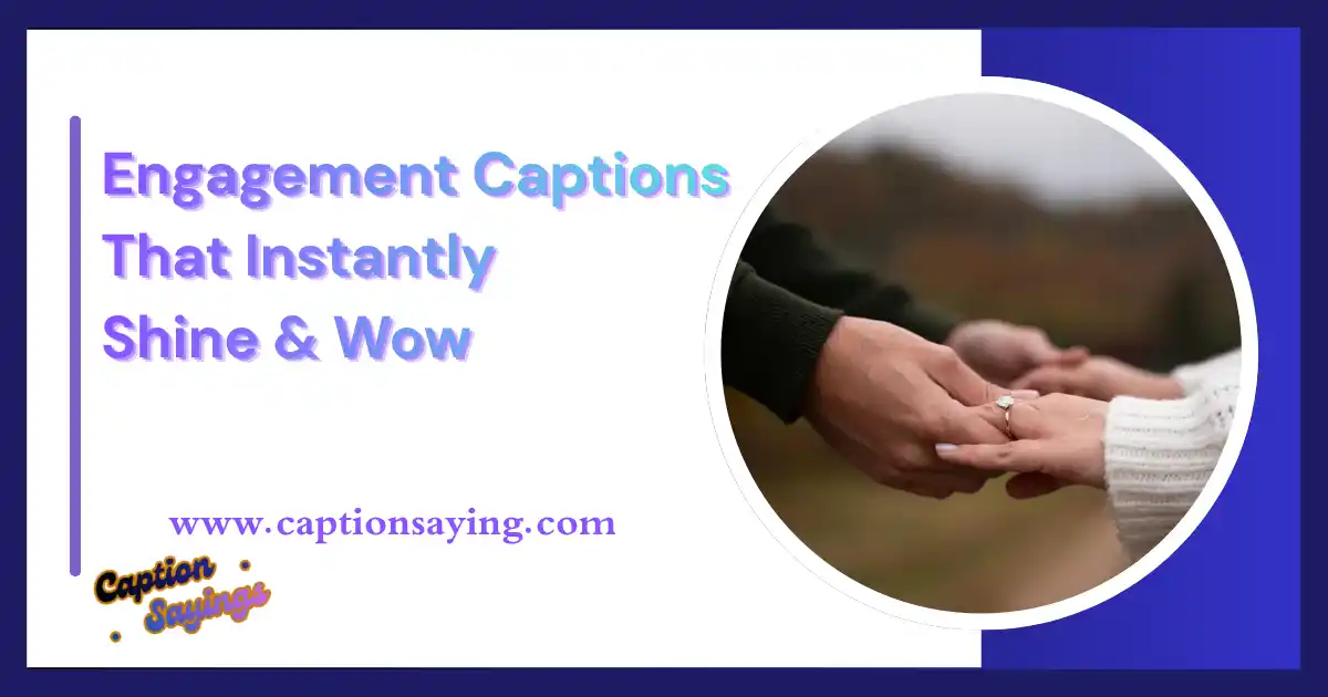 150 Engagement Captions That Instantly Shine & Wow