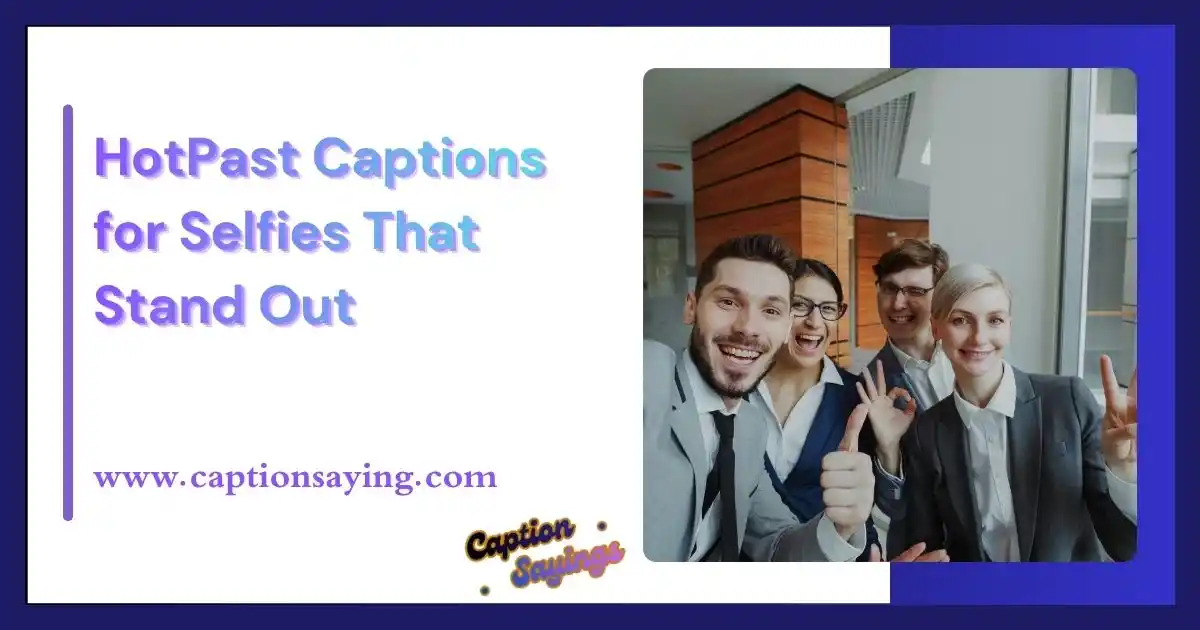 HotPast Captions for Selfies That Stand Out