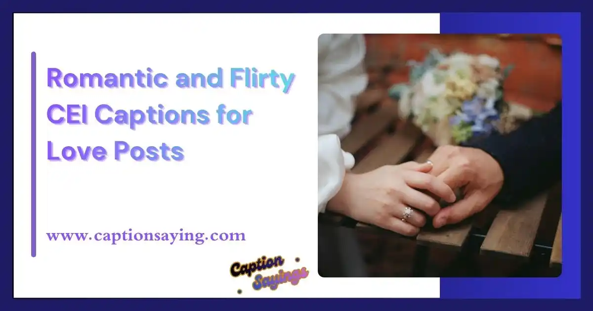 Romantic and Flirty CEI Captions for Love Posts
