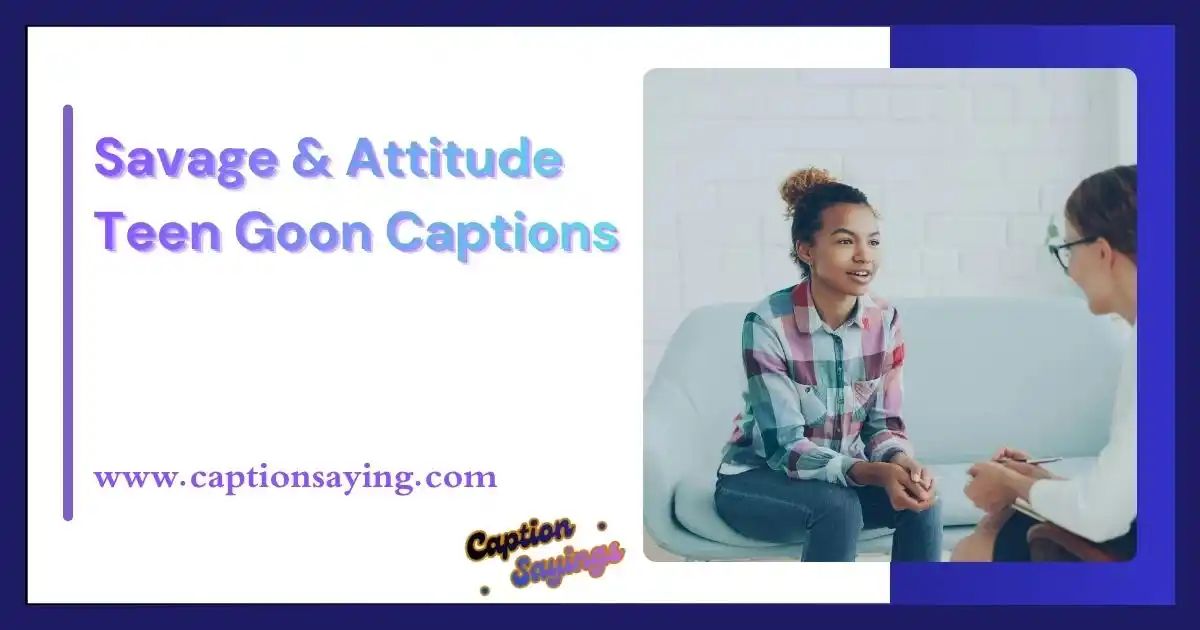 Savage & Attitude Teen Goon Captions