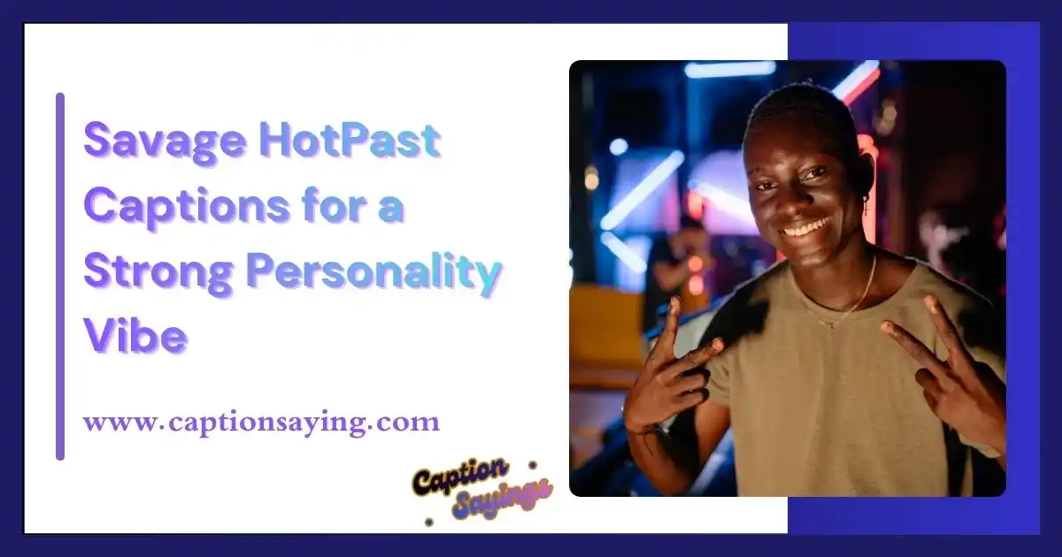 Savage HotPast Captions for a Strong Personality Vibe