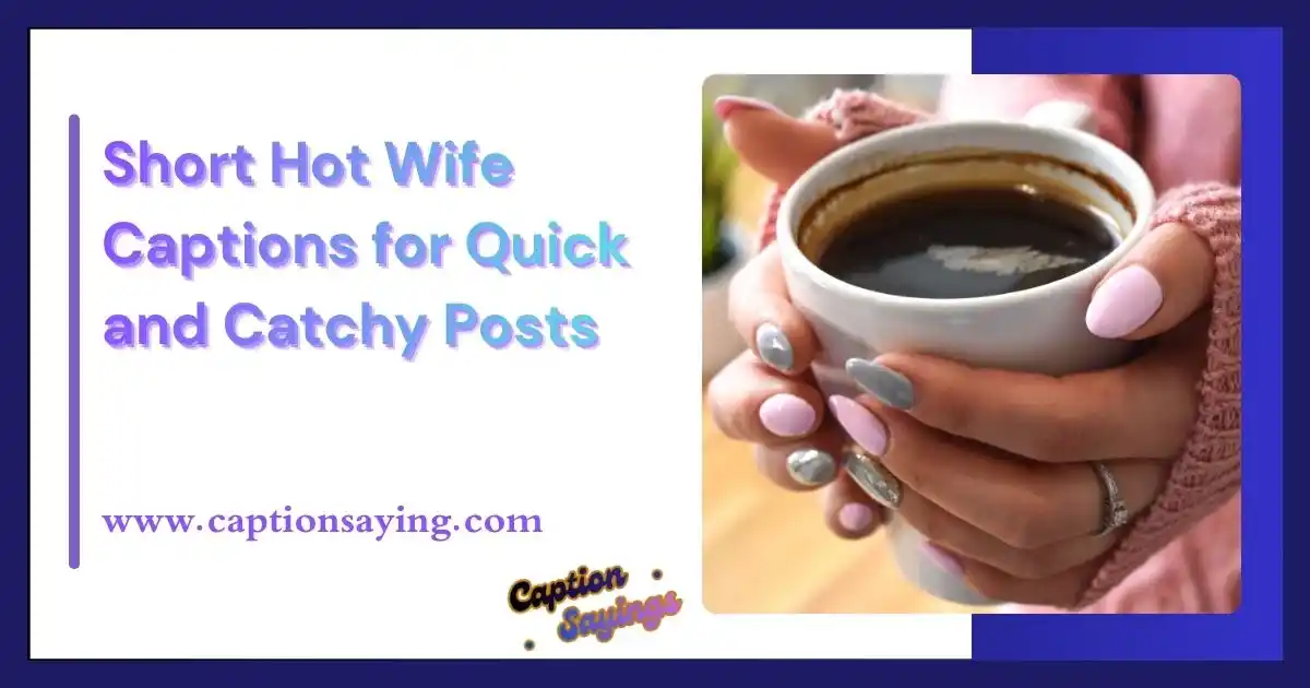 Short Hot Wife Captions for Quick and Catchy Posts