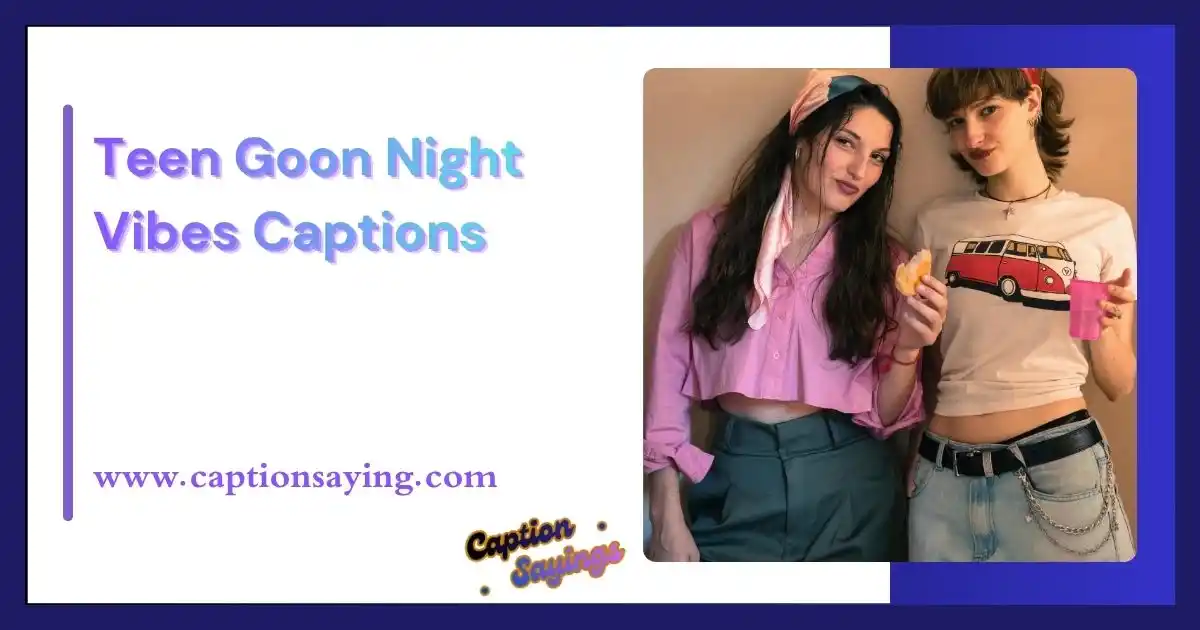 Teen Goon Night Vibes Captions