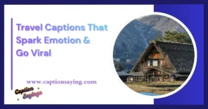 Travel Captions That Spark Emotion & Go Viral