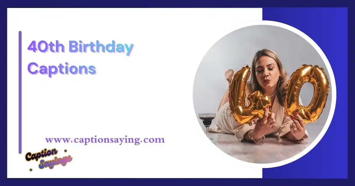 40th Birthday Captions