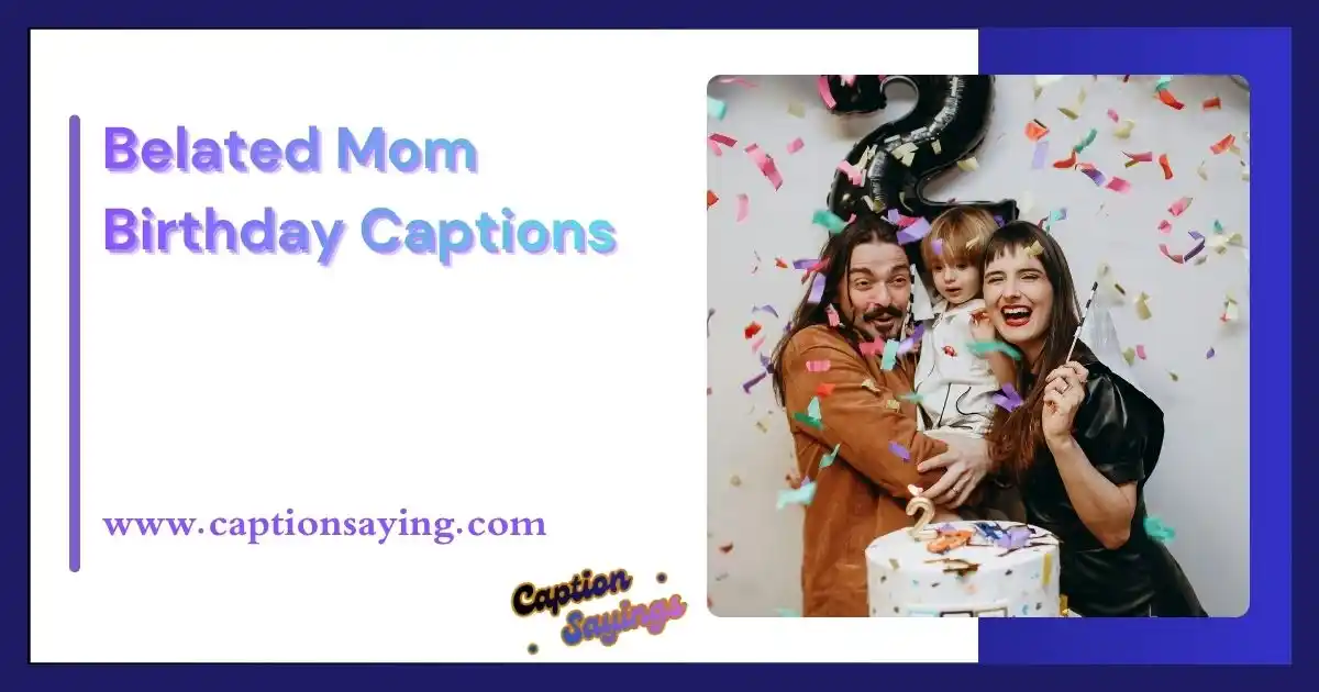 Belated Mom Birthday Captions