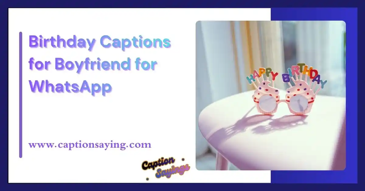 Birthday Captions for Boyfriend for WhatsApp