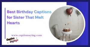 Best Birthday Captions for Sister That Melt Hearts