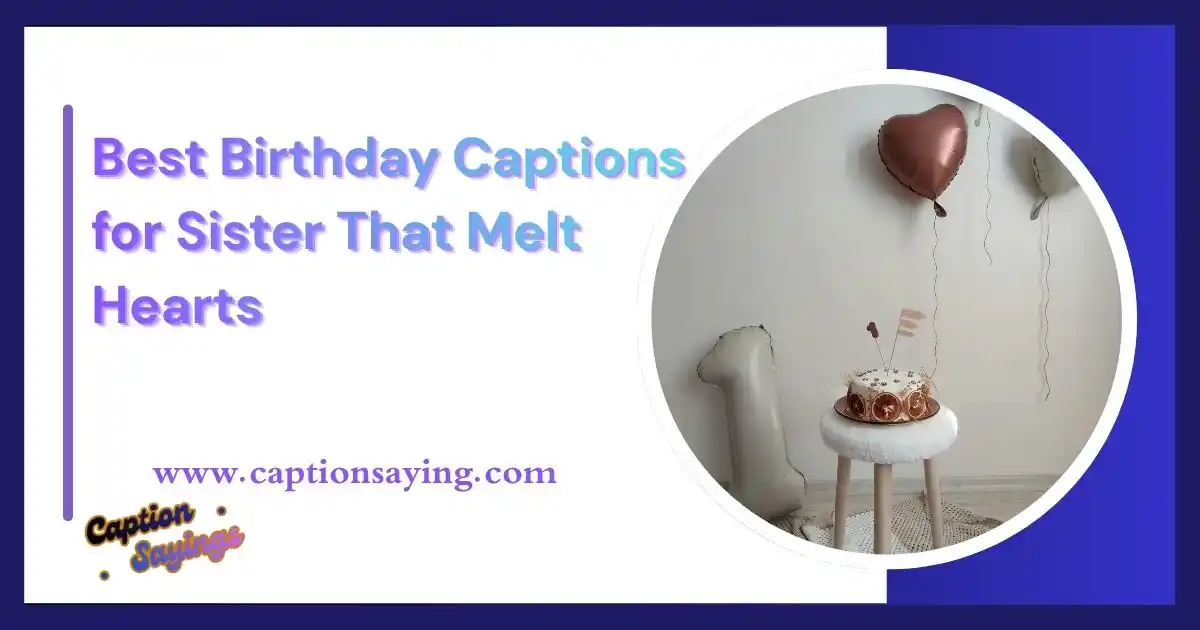 Best Birthday Captions for Sister That Melt Hearts