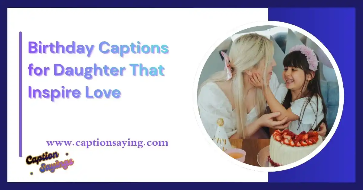 Birthday Captions for Daughter That Inspire Love